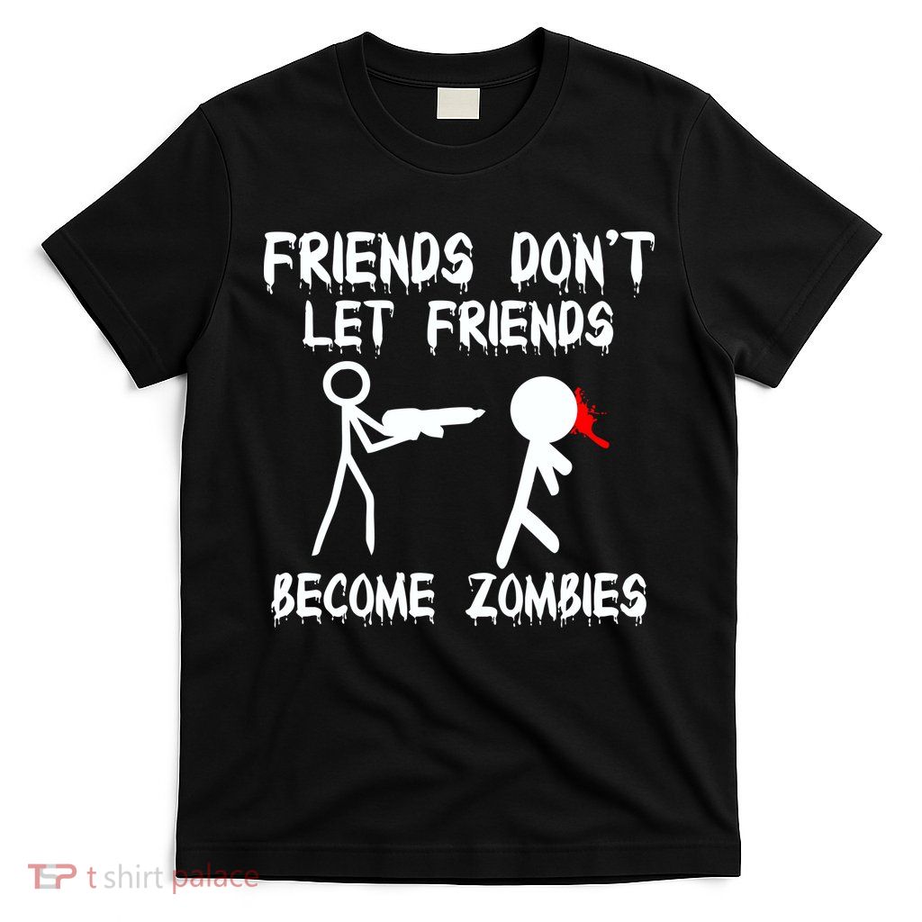 Friends Don't Let Friends Become Zombies T-Shirt