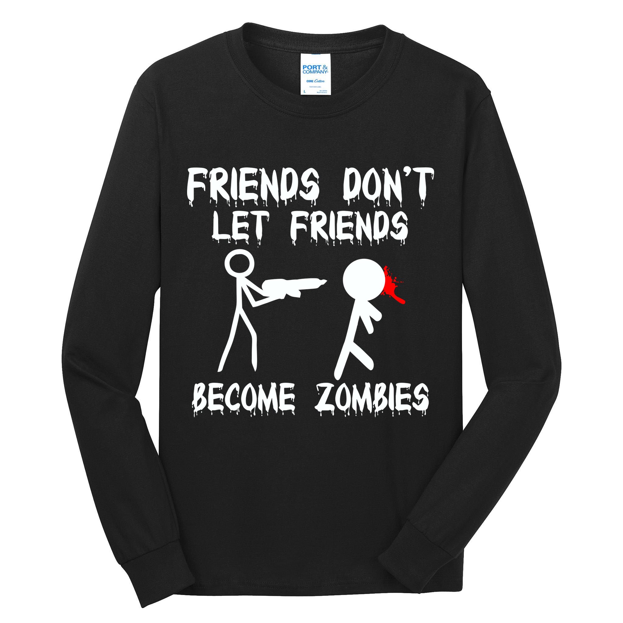 Friends Don't Let Friends Become Zombies Tall Long Sleeve T-Shirt