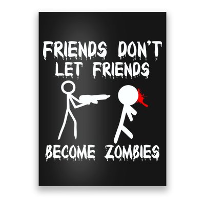Friends Don't Let Friends Become Zombies Poster