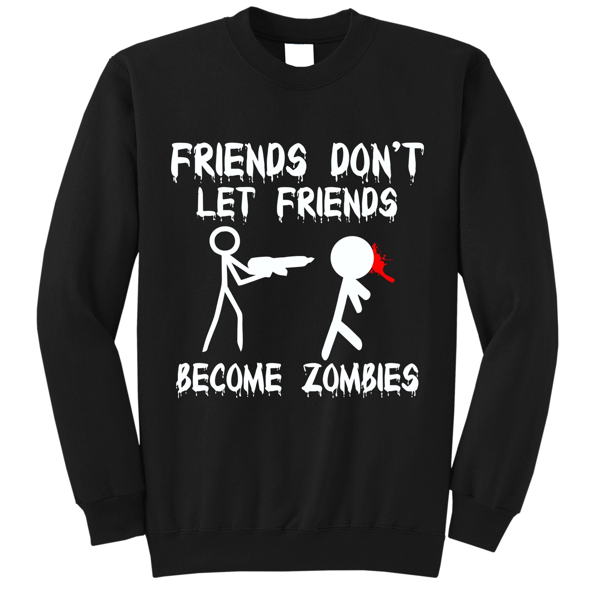Friends Don't Let Friends Become Zombies Tall Sweatshirt