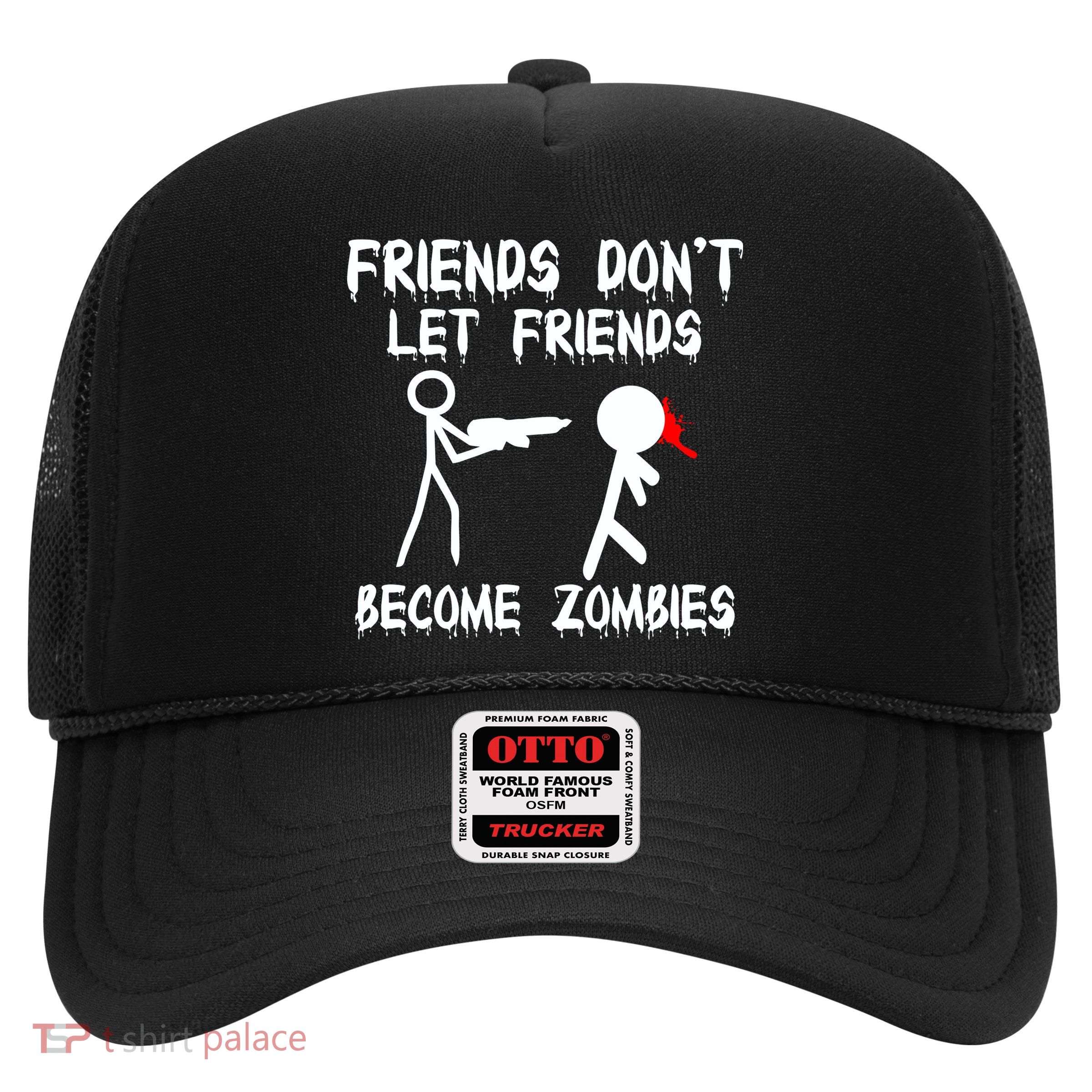 Friends Don't Let Friends Become Zombies Trucker Hat
