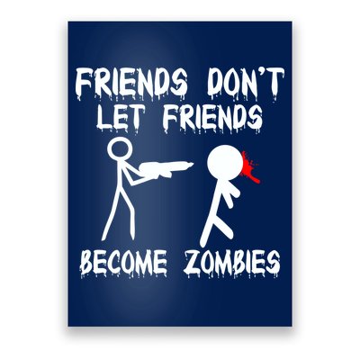 Friends Don't Let Friends Become Zombies Poster