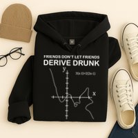 Friends Don't Let Friends Derive Drunk Hoodie