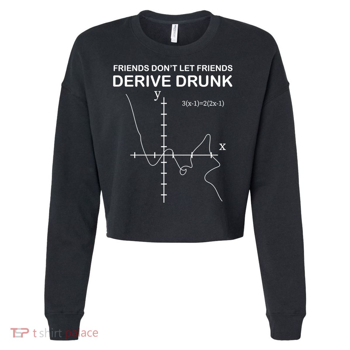 Friends Don't Let Friends Derive Drunk Cropped Pullover Crew