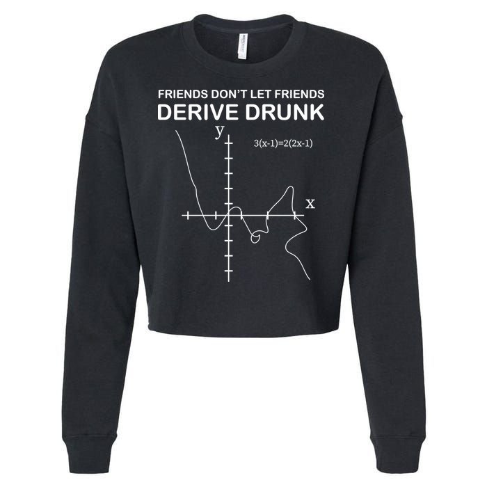 Friends Don't Let Friends Derive Drunk Cropped Pullover Crew