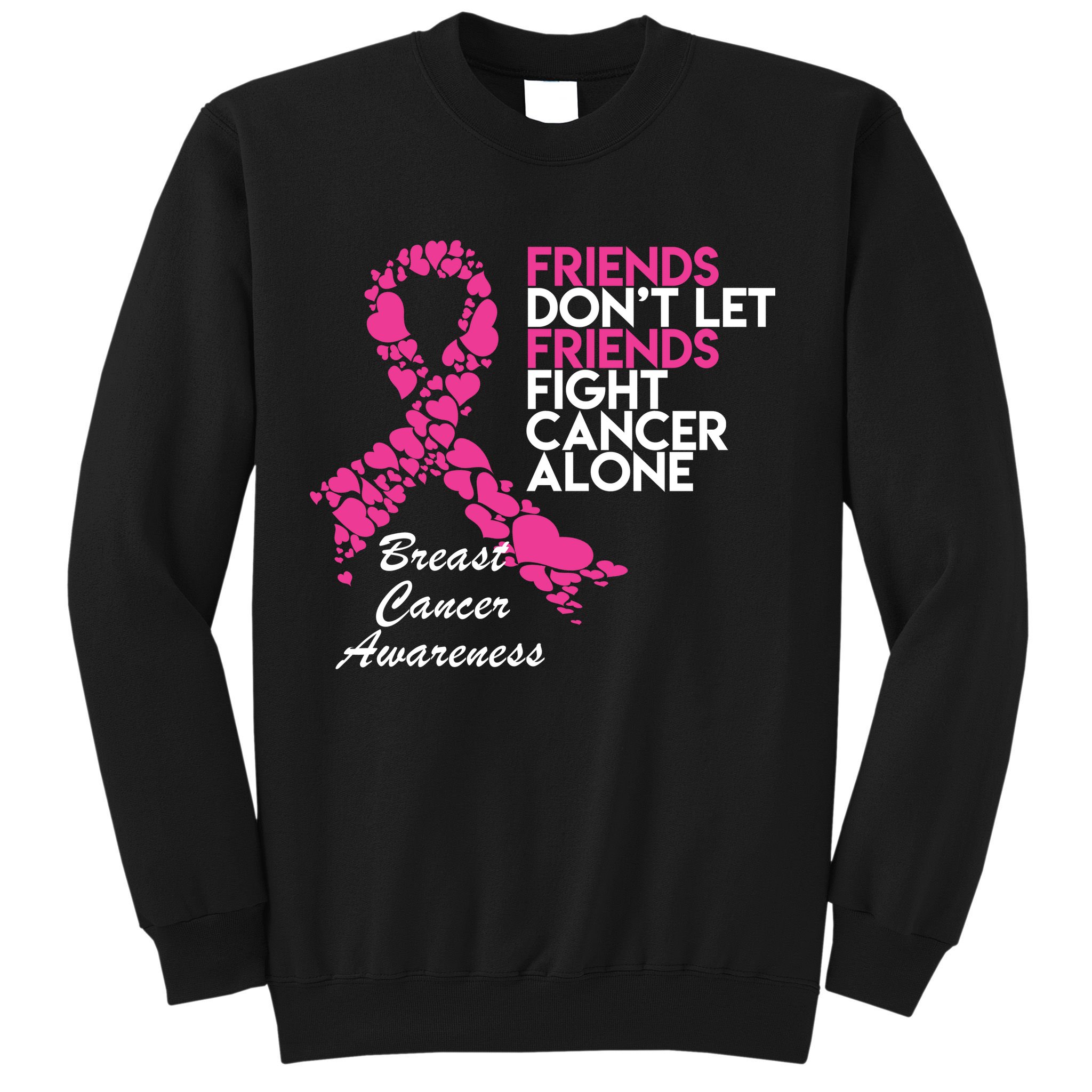 Friends Don't let Friends Fight Breast Cancer Alone Sweatshirt