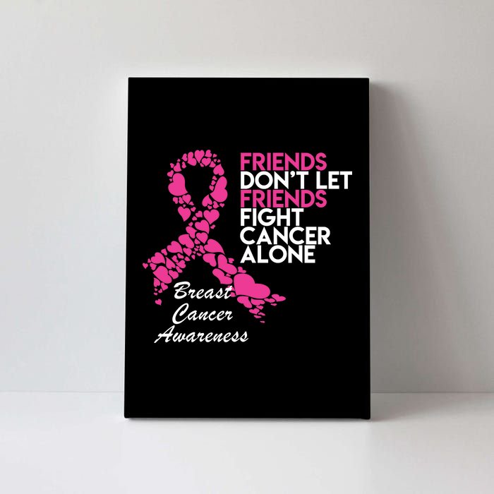 Friends Don't let Friends Fight Breast Cancer Alone Canvas