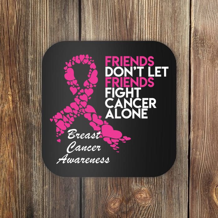 Friends Don't let Friends Fight Breast Cancer Alone Coaster