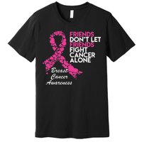 Friends Don't let Friends Fight Breast Cancer Alone Premium T-Shirt