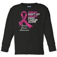 Friends Don't let Friends Fight Breast Cancer Alone Toddler Long Sleeve Shirt