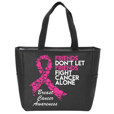 Friends Don't let Friends Fight Breast Cancer Alone Zip Tote Bag