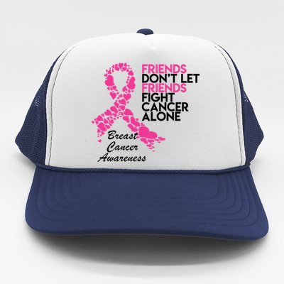 Friends Don't let Friends Fight Breast Cancer Alone Trucker Hat