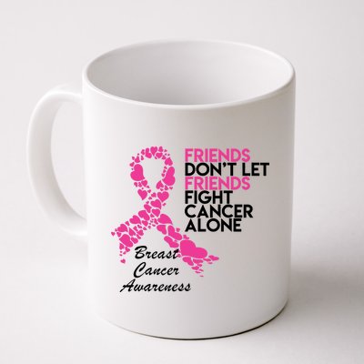 Friends Don't let Friends Fight Breast Cancer Alone Coffee Mug