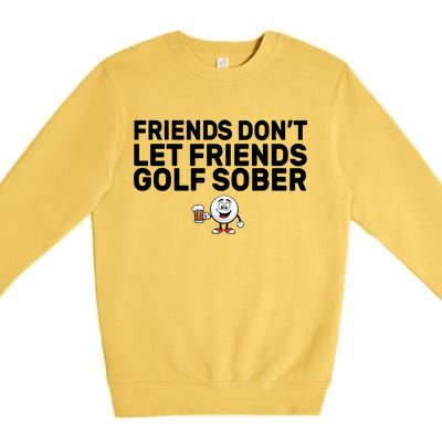 Friends Don't Let Friends Golf Sober Premium Crewneck Sweatshirt