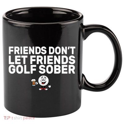 Friends Don't Let Friends Golf Sober 11oz C Handle Ceramic Mug