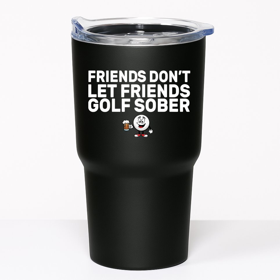 Friends Don't Let Friends Golf Sober Tumbler