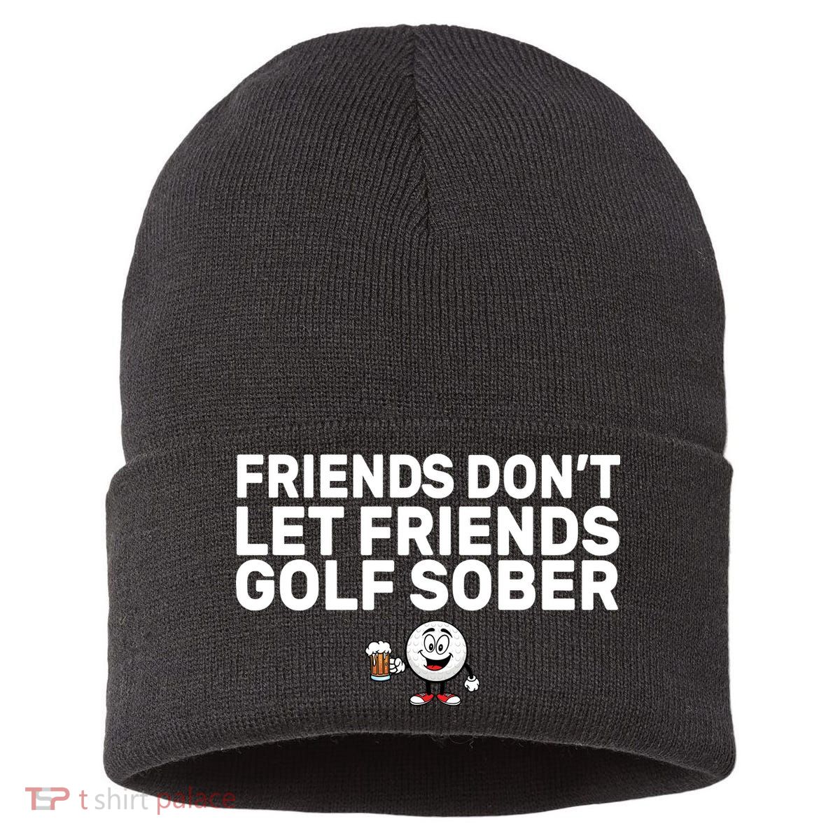 Friends Don't Let Friends Golf Sober Sustainable Knit Beanie