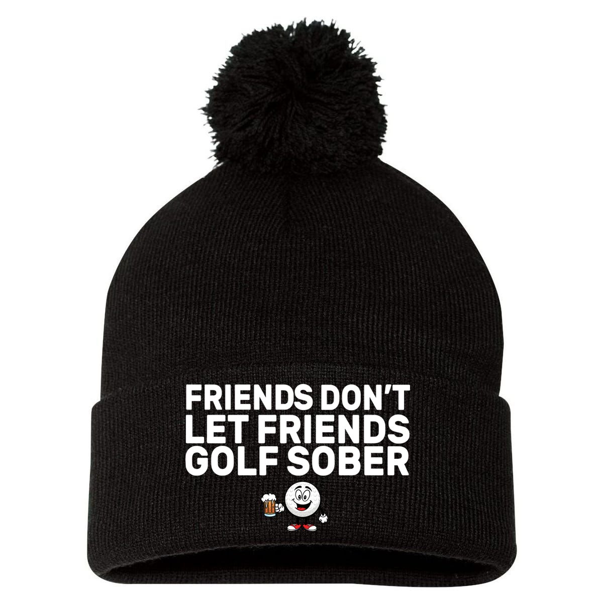 Friends Don't Let Friends Golf Sober Pom Pom 12in Knit Beanie