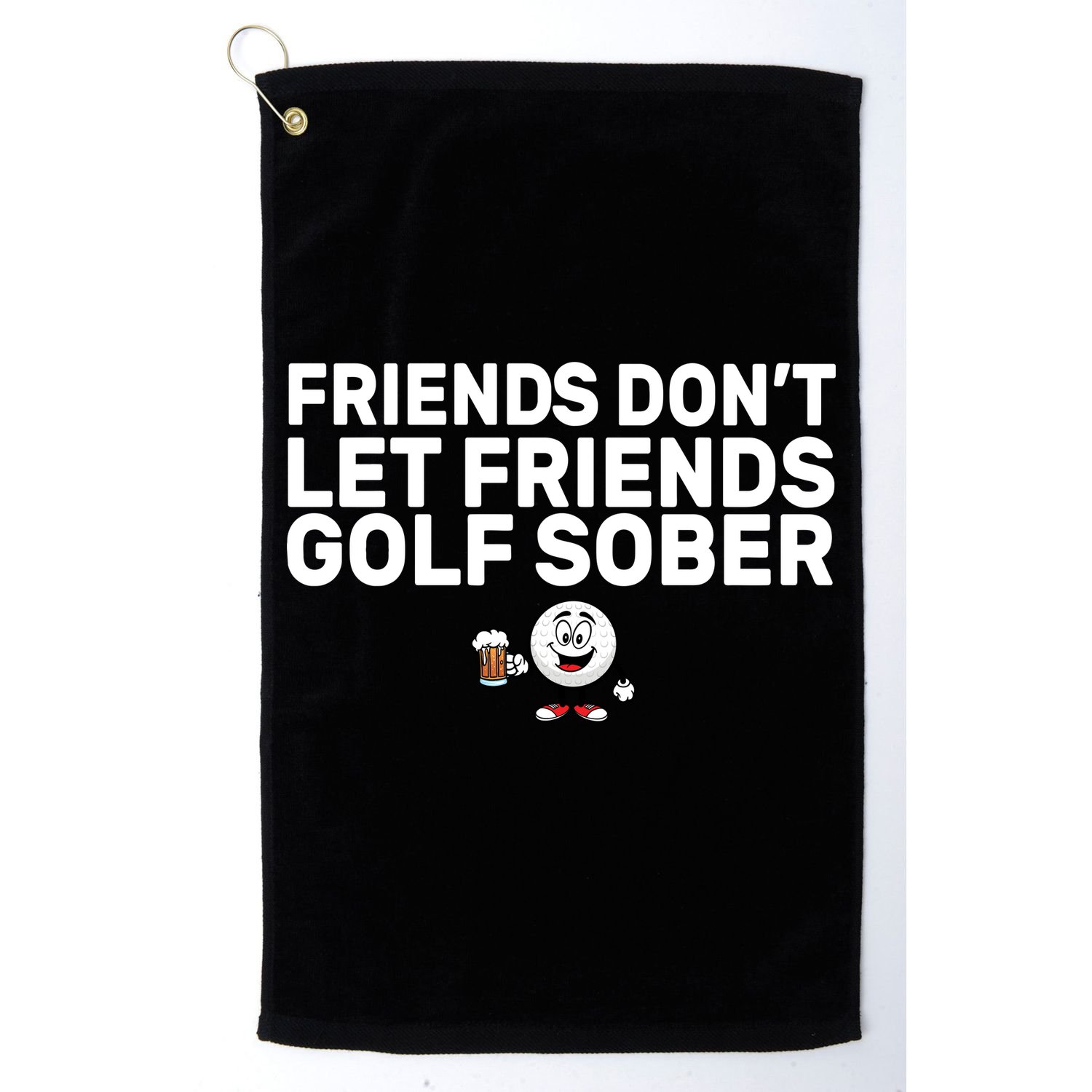 Friends Don't Let Friends Golf Sober Golf Towel