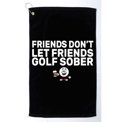 Friends Don't Let Friends Golf Sober Platinum Collection Golf Towel