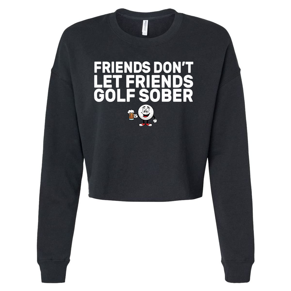 Friends Don't Let Friends Golf Sober Cropped Pullover Crew