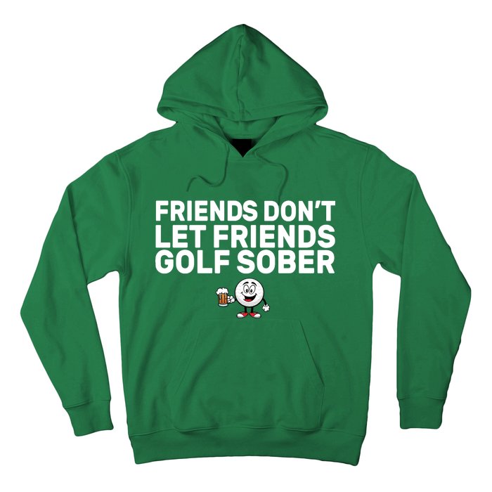 Friends Don't Let Friends Golf Sober Hoodie