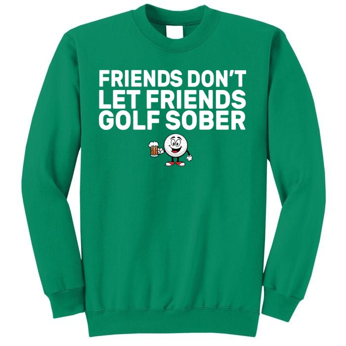 Friends Don't Let Friends Golf Sober Sweatshirt