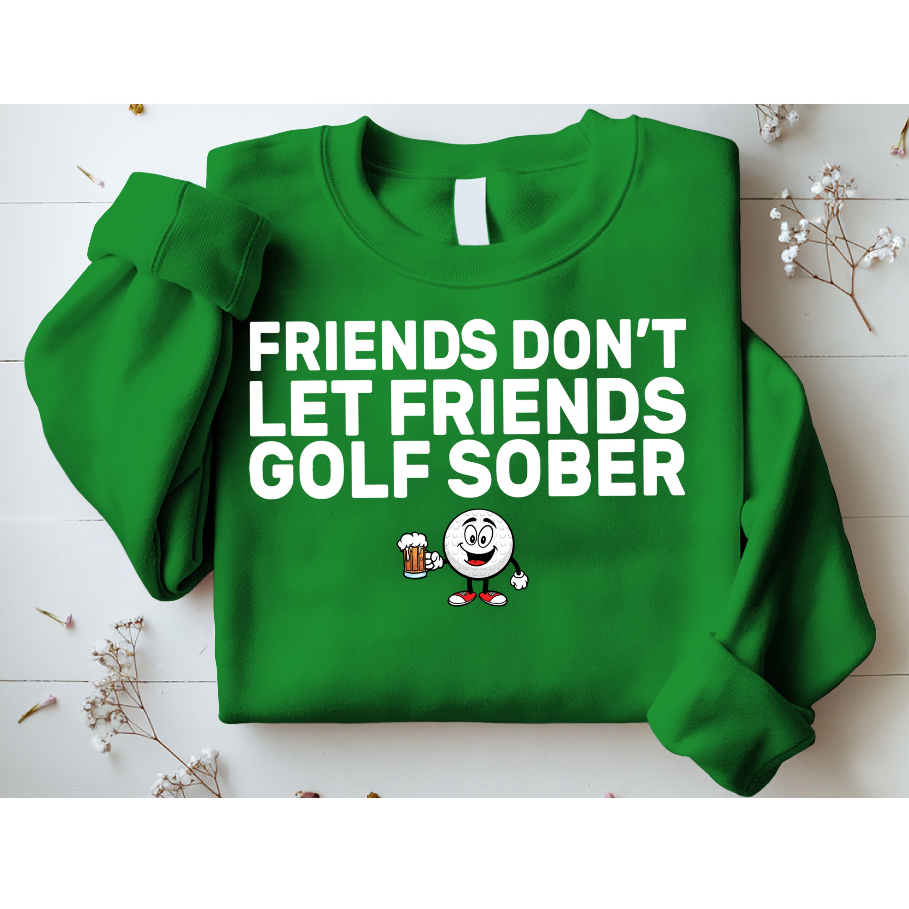 Friends Don't Let Friends Golf Sober Sweatshirt