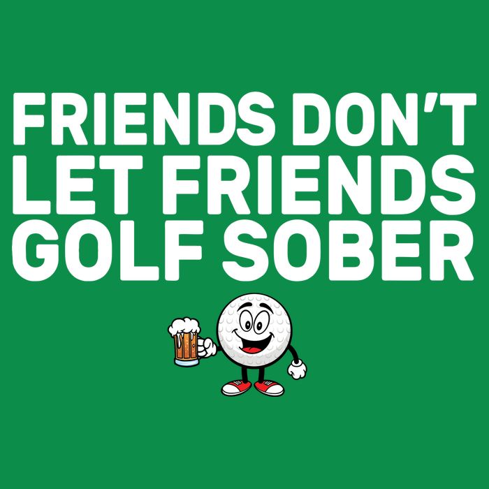 Friends Don't Let Friends Golf Sober Sweatshirt