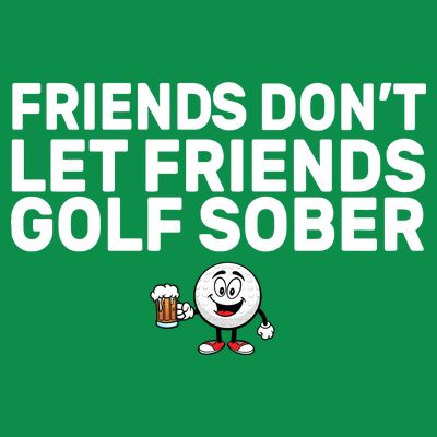 Friends Don't Let Friends Golf Sober T-Shirt