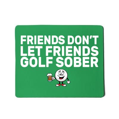 Friends Don't Let Friends Golf Sober Mousepad