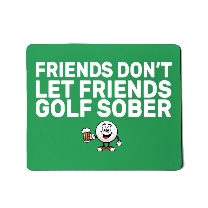 Friends Don't Let Friends Golf Sober Mousepad