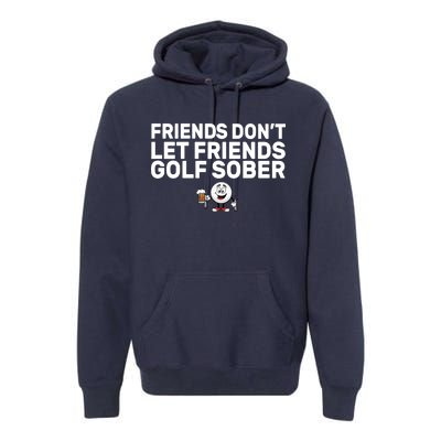 Friends Don't Let Friends Golf Sober Premium Hoodie