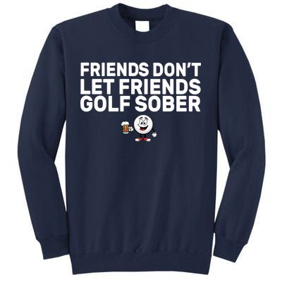 Friends Don't Let Friends Golf Sober Tall Sweatshirt