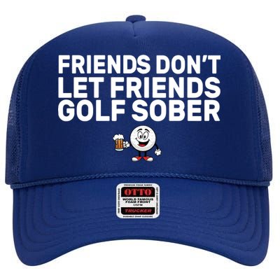 Friends Don't Let Friends Golf Sober High Crown Mesh Back Trucker Hat