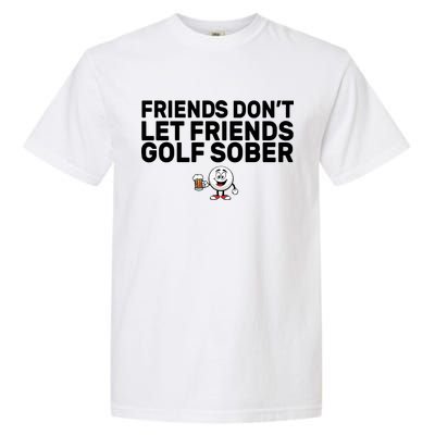 Friends Don't Let Friends Golf Sober Garment-Dyed Heavyweight T-Shirt