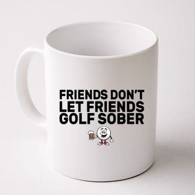 Friends Don't Let Friends Golf Sober Coffee Mug