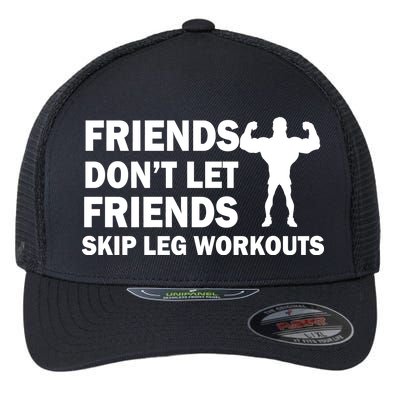 Friends Don't Let Friends Skip Leg Workouts Flexfit Unipanel Trucker Cap