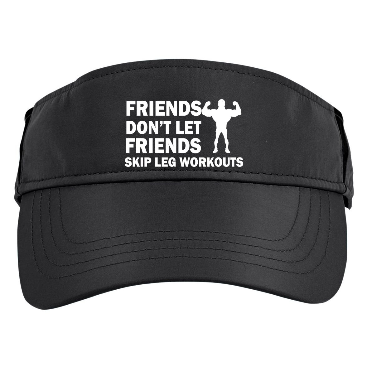 Friends Don't Let Friends Skip Leg Workouts Adult Drive Performance Visor