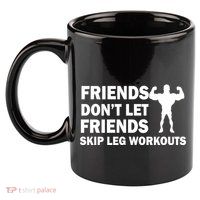Friends Don't Let Friends Skip Leg Workouts 11oz C Handle Ceramic Mug