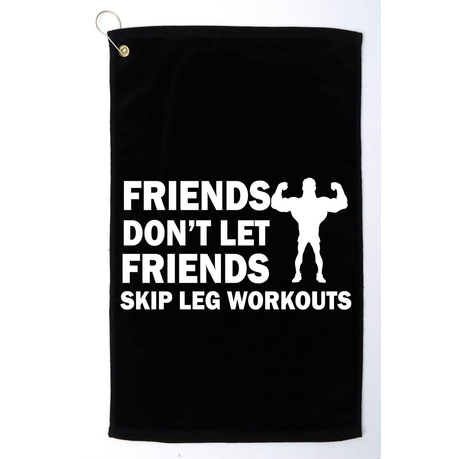 Friends Don't Let Friends Skip Leg Workouts Golf Towel