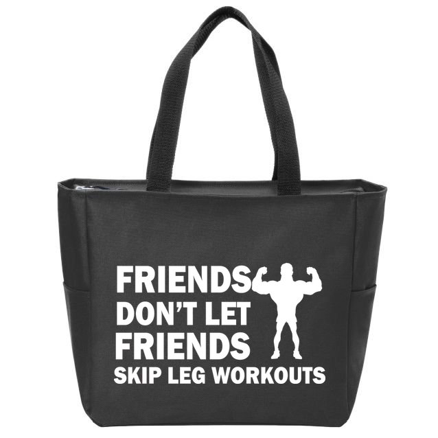 Friends Don't Let Friends Skip Leg Workouts Zip Tote Bag
