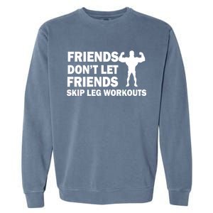 Friends Don't Let Friends Skip Leg Workouts Garment-Dyed Sweatshirt