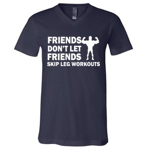 Friends Don't Let Friends Skip Leg Workouts V-Neck T-Shirt