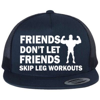 Friends Don't Let Friends Skip Leg Workouts Flat Bill Trucker Hat