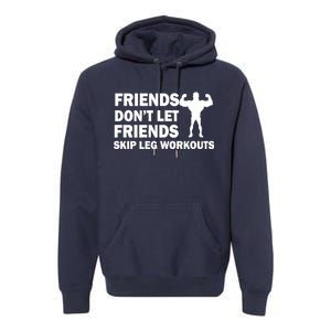 Friends Don't Let Friends Skip Leg Workouts Premium Hoodie