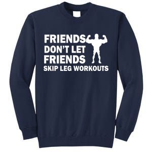 Friends Don't Let Friends Skip Leg Workouts Tall Sweatshirt