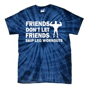 Friends Don't Let Friends Skip Leg Workouts Tie-Dye T-Shirt