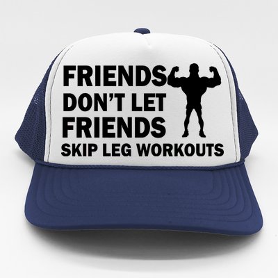 Friends Don't Let Friends Skip Leg Workouts Trucker Hat