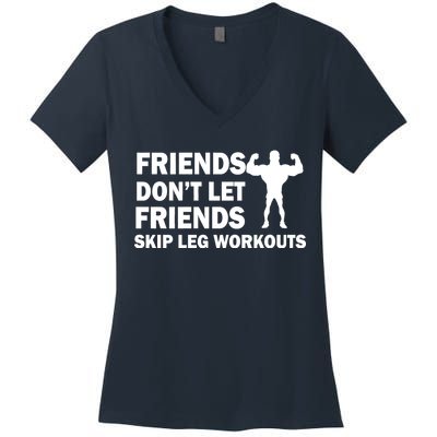 Friends Don't Let Friends Skip Leg Workouts Women's V-Neck T-Shirt